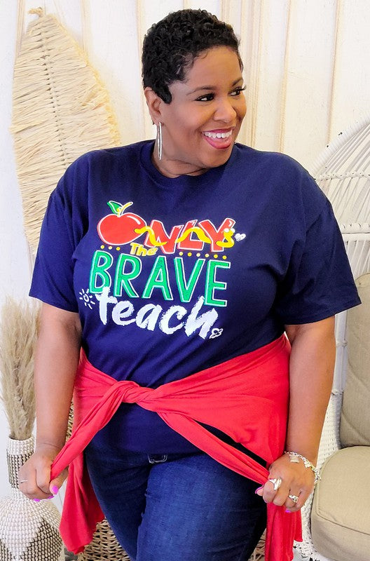 Only the Brave Teach Teacher T-Shirt